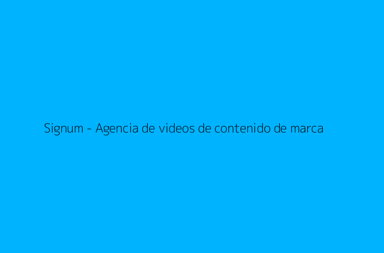 Signum - Agencia de videos de contenido de marca